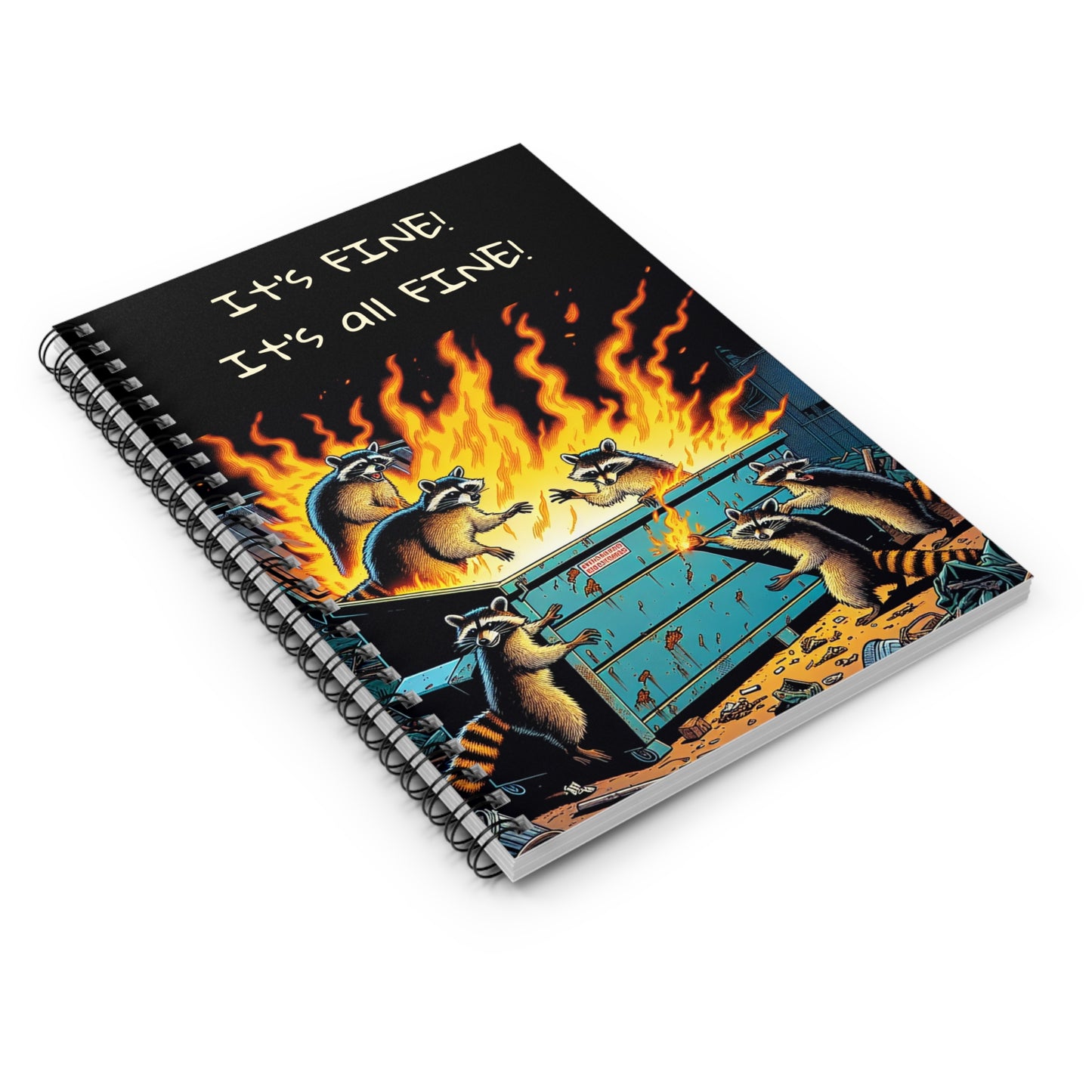 Funny Raccoon Spiral Notebook - It's FINE! Gifts for Students, Journals, Art, Eco-Friendly, Humor