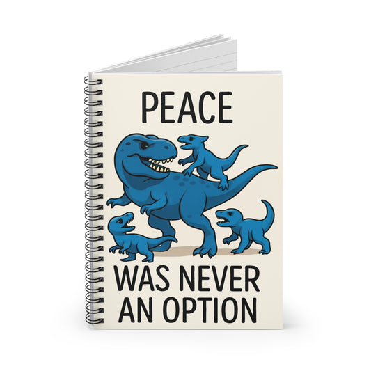 Spiral Notebook - Funny Dinosaur Parent Humor 'Peace Was Never an Option'