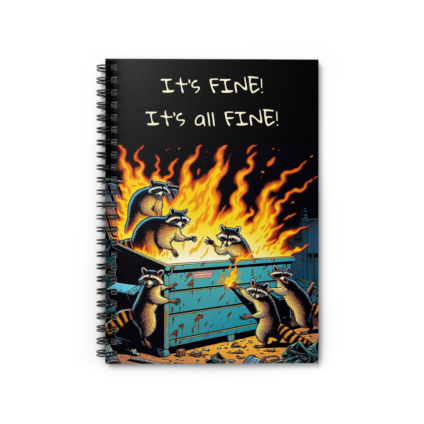 Funny Raccoon Spiral Notebook - It's FINE! Gifts for Students, Journals, Art, Eco-Friendly, Humor